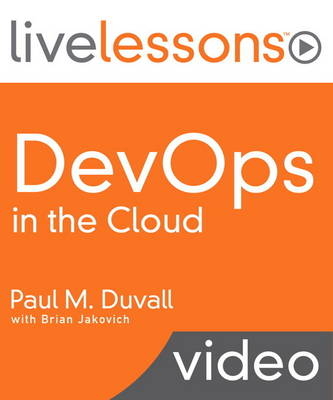 DevOps in the Cloud LiveLessons (video Training) - Paul M. Duvall