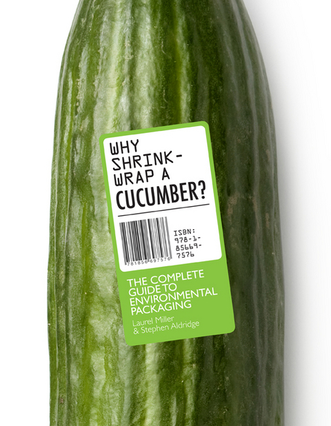 Why Shrink-Wrap a Cucumber? - Stephen Aldridge, Laurel Miller