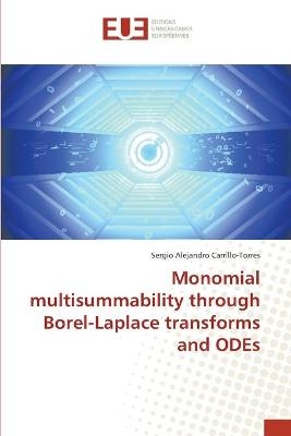Monomial multisummability through Borel-Laplace transforms and ODEs