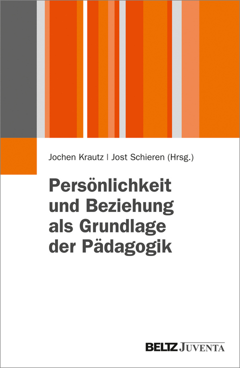 Pers&ouml;nlichkeit und Beziehung als Grundlage der P&auml;dagogik - 