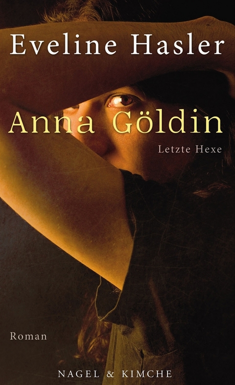 Anna G&ouml;ldin. Letzte Hexe - Eveline Hasler