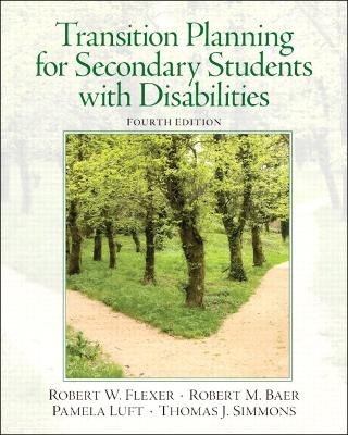 Transition Planning for Secondary Students with Disabilities - Robert Flexer, Robert Baer, Pamela Luft, Thomas Simmons