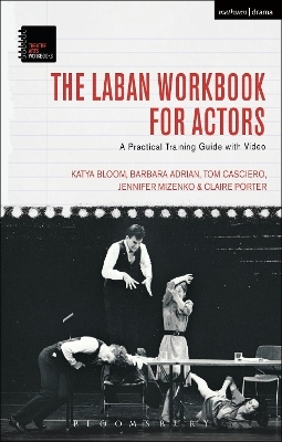 The Laban Workbook for Actors - Katya Bloom, Barbara Adrian, Tom Casciero, Jennifer Mizenko, Claire Porter