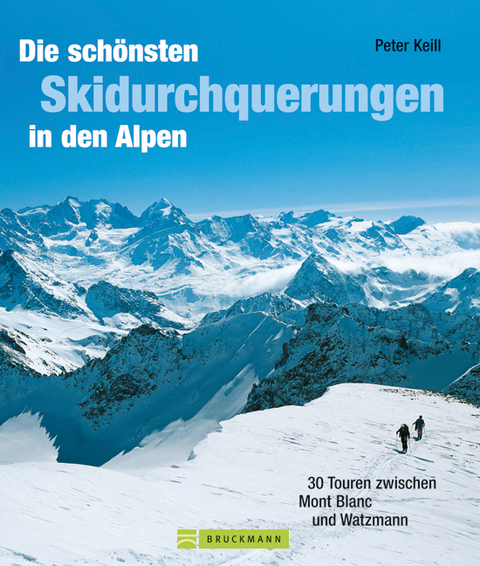 Die sch&ouml;nsten Skidurchquerungen in den Alpen - Peter Keill, Benno Keill
