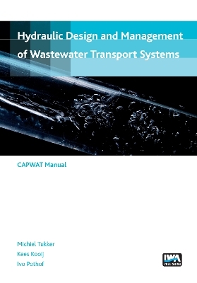 Hydraulic design and management of wastewater transport systems - Michiel Tukker, Kees Kooij, Ivo Pothof