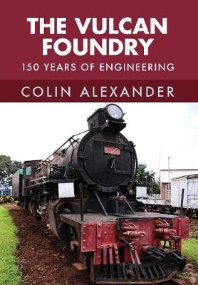 The Vulcan Foundry - Colin Alexander