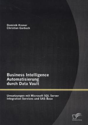 Business Intelligence Automatisierung durch Data Vault - Dominik Kroner, Christian Garbsch