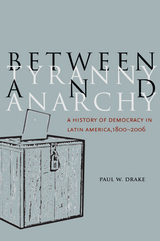 Between Tyranny and Anarchy -  Paul W. Drake