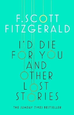 I'd Die for You: And Other Lost Stories - F. Scott Fitzgerald