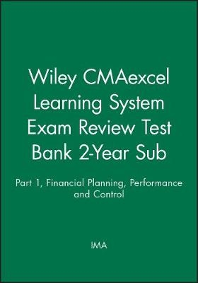 Wiley CMAexcel Learning System Exam Review Test Bank 2-Year Sub: Part 1, Financial Planning, Performance and Control