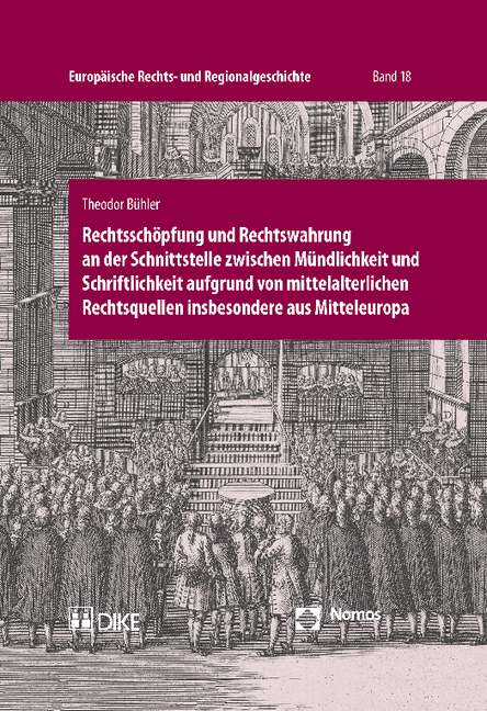 Rechtssch&ouml;pfung und Rechtswahrung an der Schnittstelle zwischen M&uuml;ndlichkeit und Schriftlichkeit aufgrund von mittelalterlichen Rechtsquellen insbesondere aus Mitteleuropa - Theodor B&uuml;hler