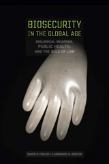 Biosecurity in the Global Age -  David P. Fidler,  Lawrence O. Gostin