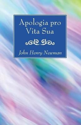 Apologia pro Vita Sua - Cardinal John Henry Newman
