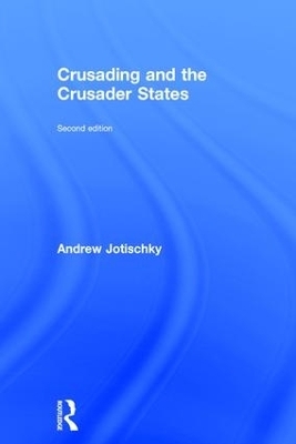Crusading and the Crusader States - Andrew Jotischky