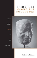 Heidegger Among the Sculptors -  Andrew Mitchell