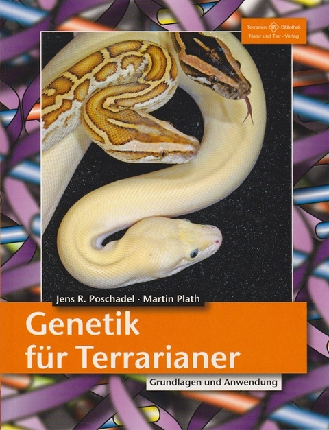 Genetik f&uuml;r Terrarianer - Jens R. Poschadel, Martin Plath
