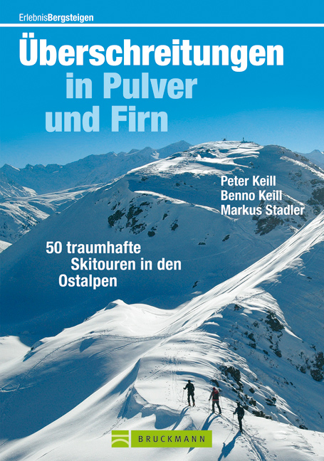 &Uuml;berschreitungen in Pulver und Firn - Peter Keill, Benno Keill, Markus Stadler