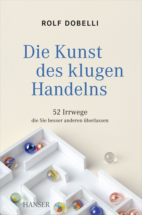 Die Kunst des klugen Handelns - Rolf Dobelli