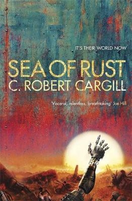 Sea of Rust - C. Robert Cargill