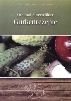 Original Spreew&auml;lder Gurkenrezepte - Karl-Heinz Starick