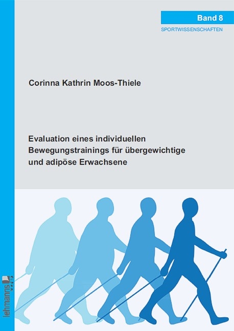Evaluation eines individuellen Bewegungstrainings f&uuml;r &uuml;bergewichtige und adip&ouml;se Erwachsene - Corinna Kathrin Moos-Thiele