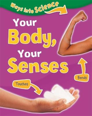Ways Into Science: Your Body, Your Senses - Peter Riley