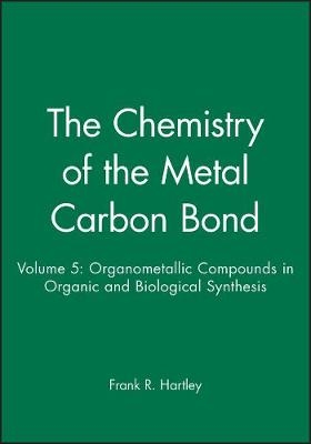 The Chemistry of the Metal Carbon Bond – Orgnometallic Compounds in Org Etc V 5