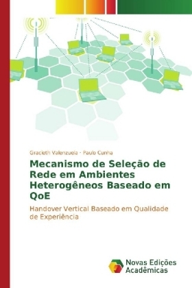 Mecanismo de Sele&ccedil;&atilde;o de Rede em Ambientes Heterog&ecirc;neos Baseado em QoE - Gracieth Valenzuela, Paulo Cunha
