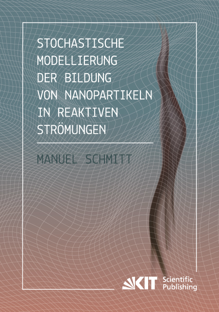 Stochastische Modellierung der Bildung von Nanopartikeln in reaktiven Strömungen - Manuel Schmitt