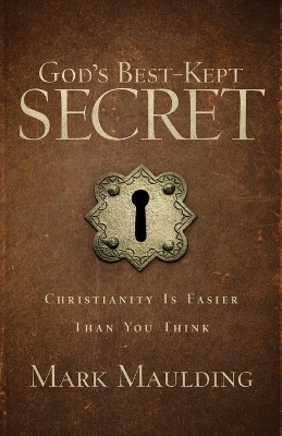 God`s Best–Kept Secret – Christianity Is Easier Than You Think