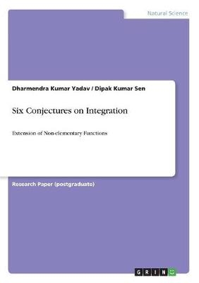 Six Conjectures on Integration - Dharmendra Kumar Yadav, Dipak Kumar Sen