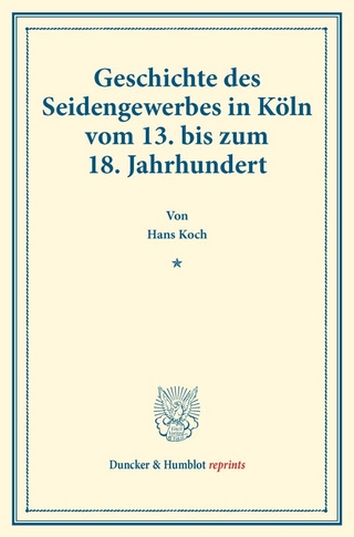 Geschichte des Seidengewerbes in Köln vom 13. bis zum 18. Jahrhundert.