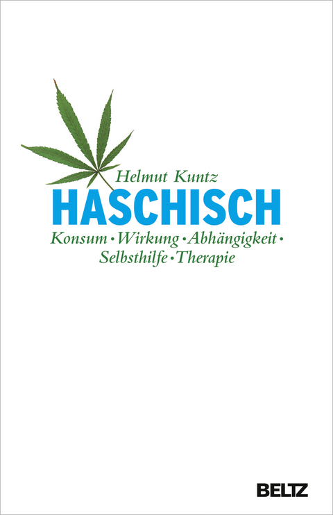 Haschisch. Konsum - Wirkung - Abh&auml;ngigkeit - Selbsthilfe - Therapie - Helmut Kuntz