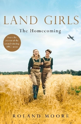 Land Girls: The Homecoming - Roland Moore