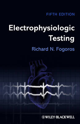Electrophysiologic Testing 5E - Richard N. Fogoros