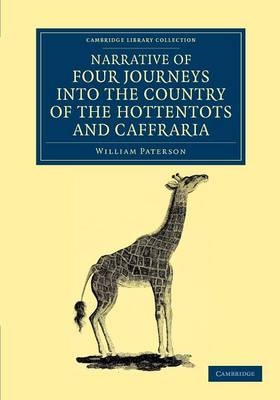 Narrative of Four Journeys into the Country of the Hottentots, and Caffraria