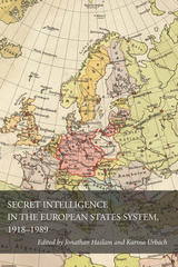 Secret Intelligence in the European States System, 1918-1989 - 