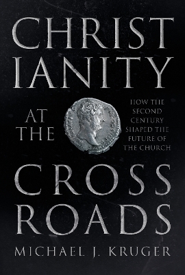 Christianity at the Crossroads - Michael J. Kruger