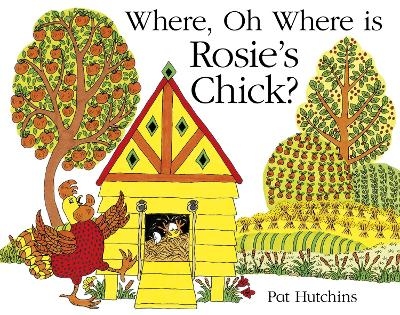 Where, Oh Where, is Rosie's Chick? - Pat Hutchins