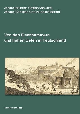 Von den Eisenhammern und hohen Oefen in Teutschland. Berlin, Stettin, Leipzig 1764