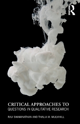 Critical Approaches to Questions in Qualitative Research - Raji Swaminathan, Thalia M. Mulvihill