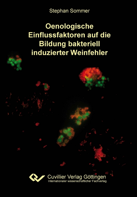 Oenologische Einflussfaktoren auf die Bildung bakteriell induzierter Weinfehler - Stephan Sommer