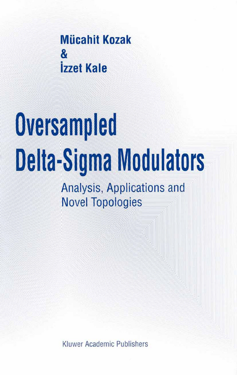 Oversampled Delta-Sigma Modulators - M&uuml;cahit Kozak, Izzet Kale