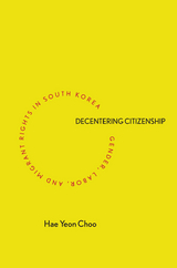 Decentering Citizenship -  Hae Yeon Choo