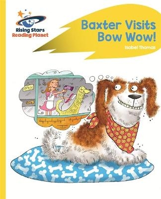 Reading Planet - Baxter Visits Bow Wow! - Yellow: Rocket Phonics - Isabel Thomas