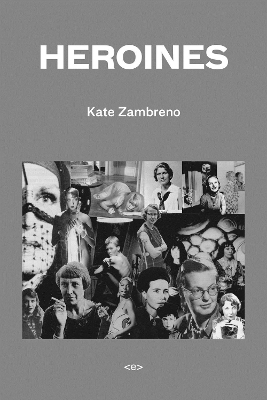 Heroines - Kate Zambreno