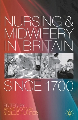 Nursing and Midwifery in Britain Since 1700 - Anne Borsay, Billie Hunter