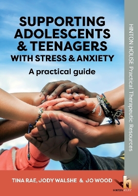 Supporting Adolescents and Teenagers with Anxiety & Stress - Tina Rae, Jo Wood