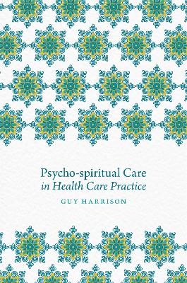 Psycho-spiritual Care in Health Care Practice
