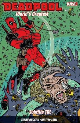 Deadpool: World's Greatest Vol. 3: The End of an Error - Gerry Duggan